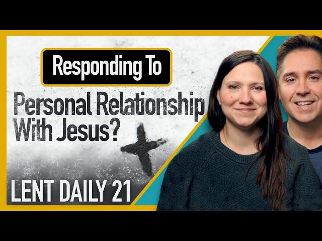 Is A Personal Relationship With Jesus A Catholic Thing? (Lent Reflection)