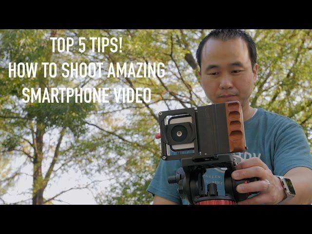 Top 5 Tips to Shoot Incredible Video with a Smartphone!