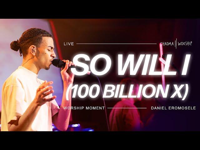 So Will I (100 Billion X) (Live) - Chroma Worship | Ft. Daniel Eromosele