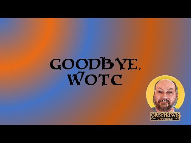 Goodbye WotC