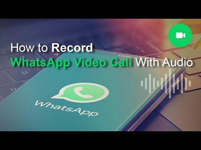 How to Record WhatsApp Video Call With Audio