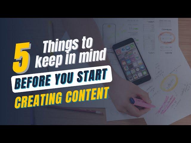 5 Things to Keep In Mind Before You Start Creating Content