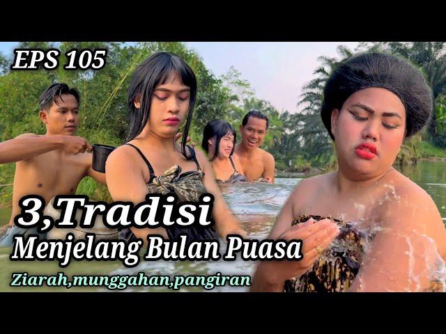 EPS 105, 3,TRADISI Menjelang Bulan Puasa (DUSUN LANTAM)