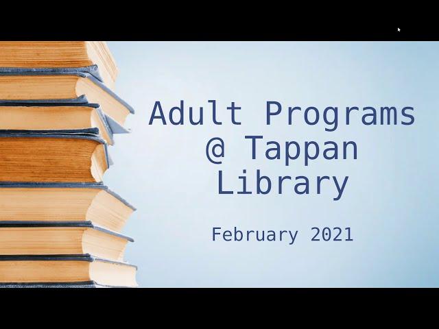 February 2021 Adult Programs at the Tappan Library