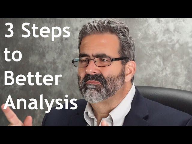 Three Steps to Better Analysis