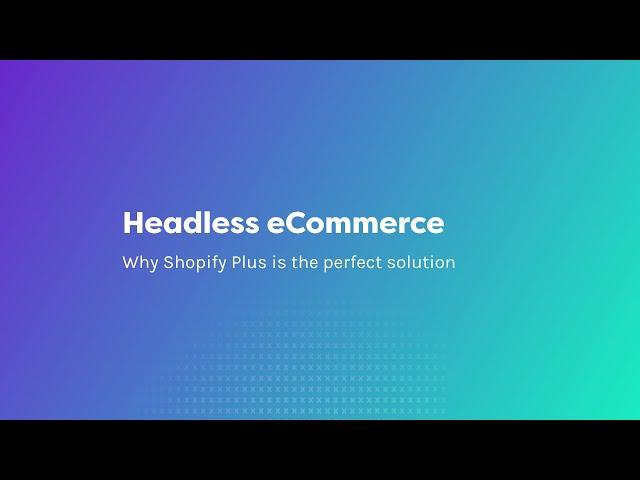 Headless eCommerce: Why Shopify Plus is the Perfect Solution