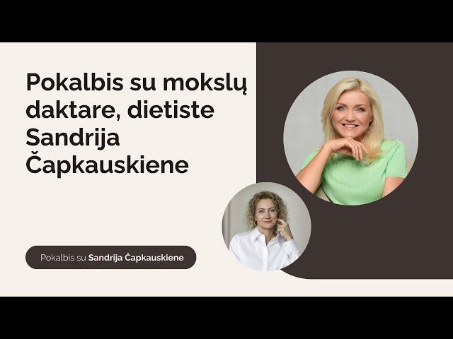 Pokalbis su mokslų daktare, dietiste Sandrija Čapkauskiene