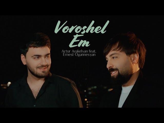 ERNEST OGANNESYAN & ARTUR ARAKELYAN - VOROSHEL EM // OFFICIAL MUSIC VIDEO 2024 //