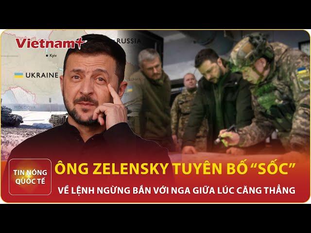 Tin nóng quốc tế: Tổng thống Ukraine thẳng thừng tuyên bố “sốc” về lệnh ngừng bắn với Nga