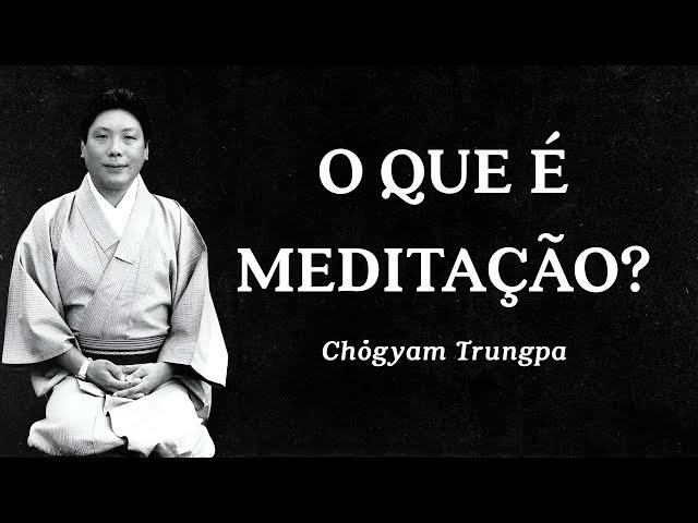 Chogyam Trungpa - O que é Meditação?