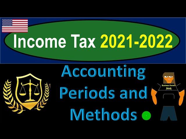 Accounting Periods and Methods 6220 Income Tax Preparation & Law 2021-2022