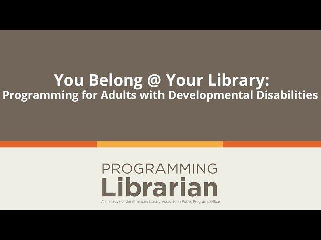 You Belong @ Your Library: Programming for Adults with Developmental Disabilities