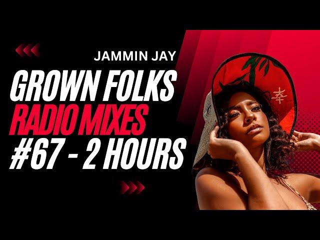 Grown Folks #67 - (2 Hours) by Jammin Jay