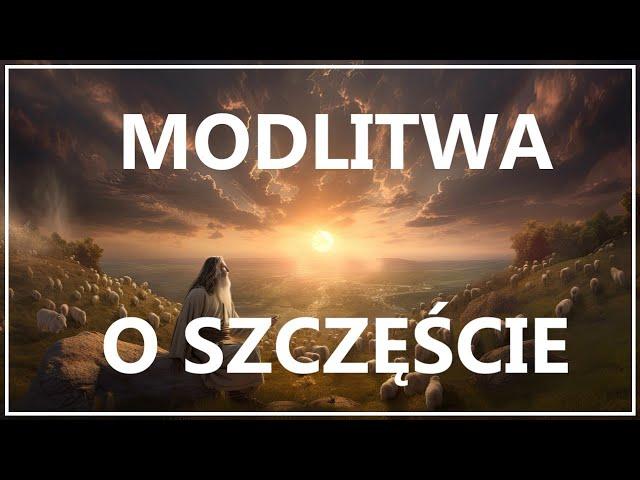 BOŻE, PODARUJ MI PRAWDZIWE SZCZĘŚCIE | Piękna modlitwa do Boga o szczęśliwe życie