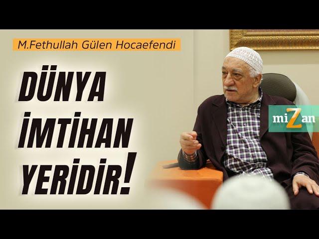 Dünya imtihan yeridir! | M.Fethullah Gülen Hocaefendi