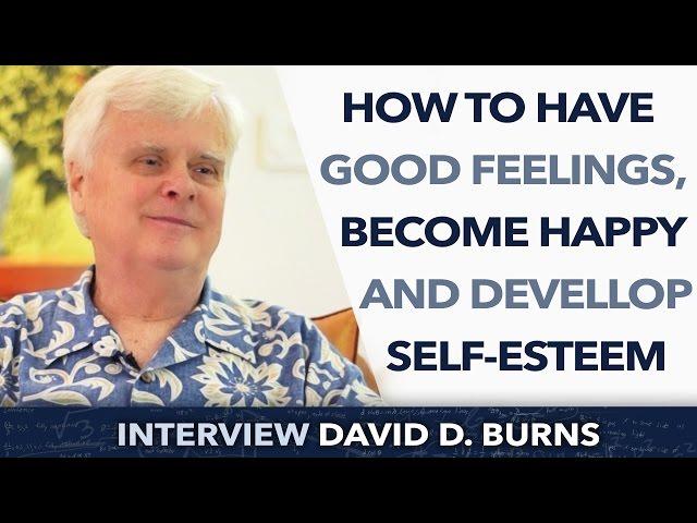 How to have good feelings, become happy and devellop self-esteem ? - David D. Burns PHD