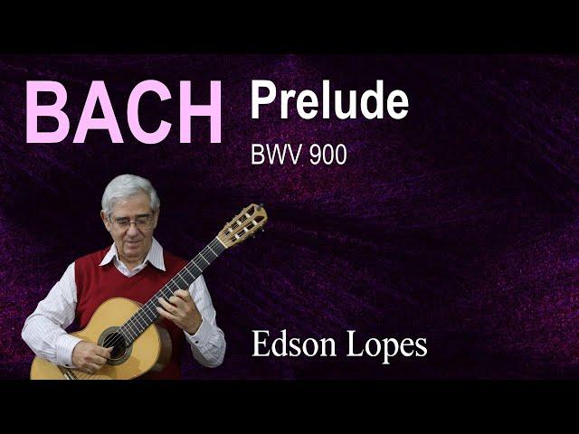 Edson Lopes plays BACH: Prelude, BWV 900