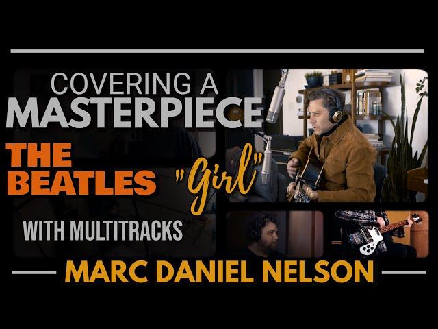 Covering A MASTERPIECE, The BEATLES “Girl” with MULTITRACKS: Marc Daniel Nelson