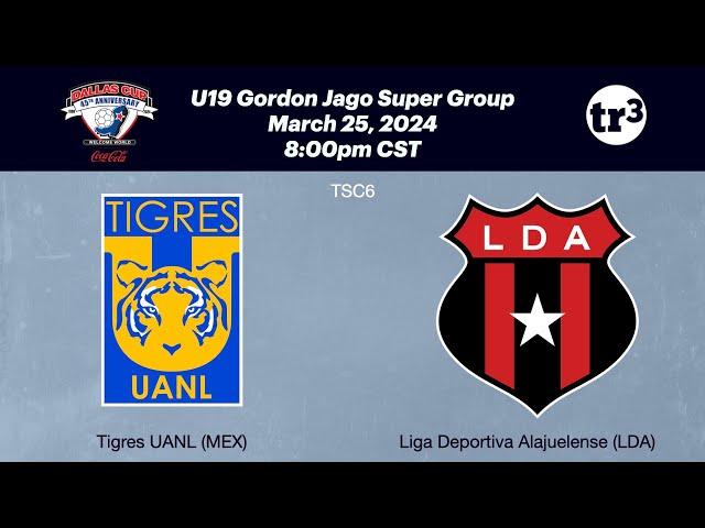 2024 Dallas Cup - Tigres UANL (MEX) vs Liga Deportiva Alajuelense (LDA) -Mar 25 - U19 Super Group