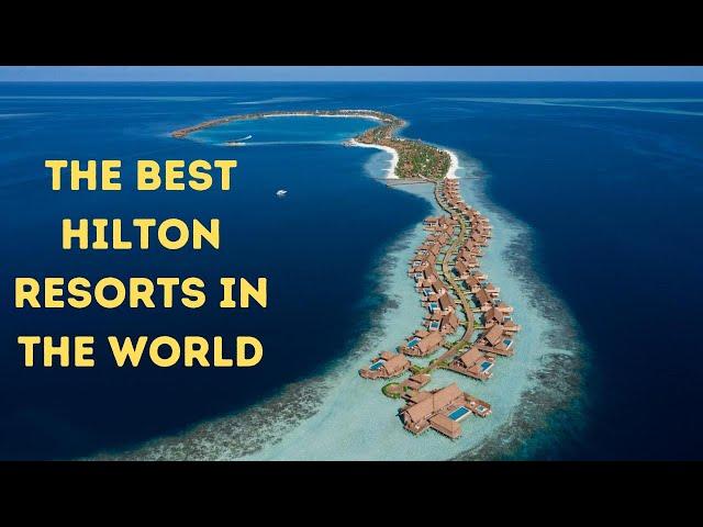 The Best All-Inclusive HILTON Resorts in the World!