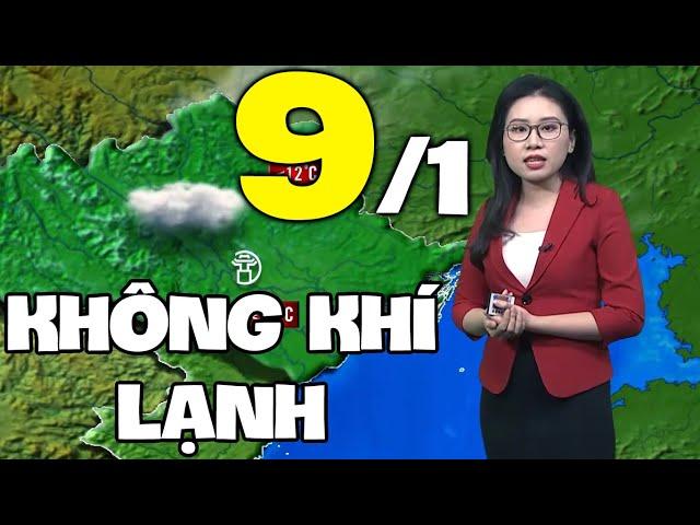 Dự báo thời tiết hôm nay và ngày mai 9/1 | Dự báo thời tiết đêm nay mới nhất