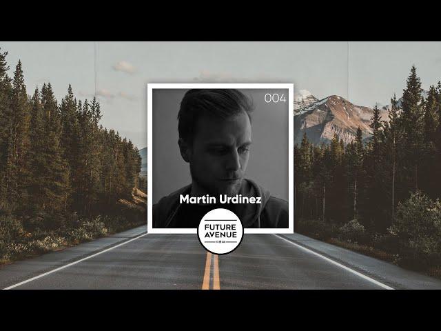 Future Avenue Mixed 004 ~ Martin Urdinez [Progressive House, Vibrant Melodic Sounds]