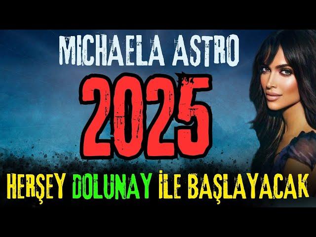 MICHAELA ASTRO: 2025 HERHANGİ BİR YIL DEĞİL, MÜTHİŞ KEHANETLER, HERŞEY KOÇ DOLUNAYI İLE BAŞLAYACAK