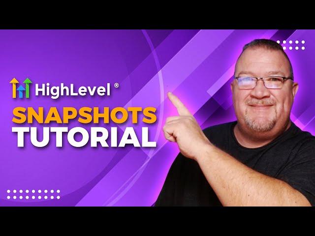 Mastering Gohighlevel Snapshots: A Comprehensive Guide