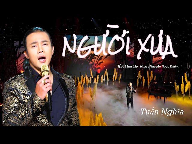 NGƯỜI XƯA - TUẤN NGHĨA - NHẠC NGUYỄN NGỌC THIỆN