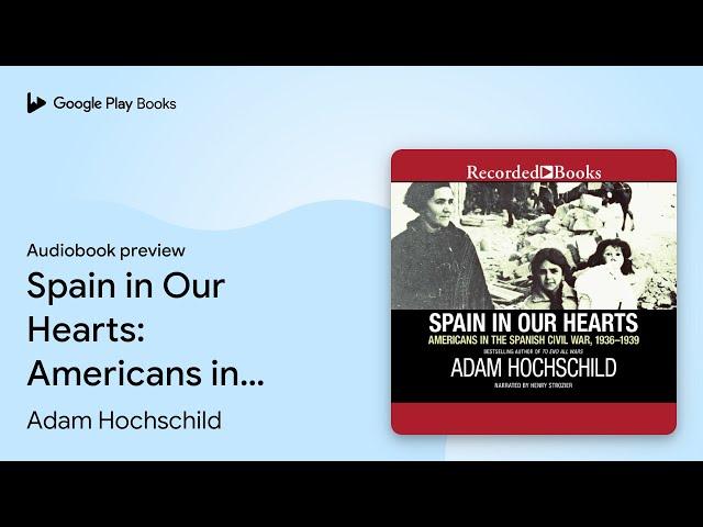 Spain in Our Hearts: Americans in the Spanish… by Adam Hochschild · Audiobook preview