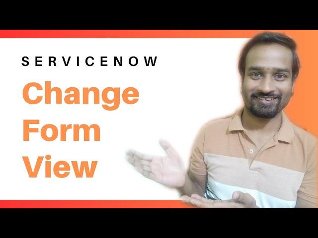 How to change View of Form in ServiceNow ? Two Points to Remember | Engineer Vineet Jajodia