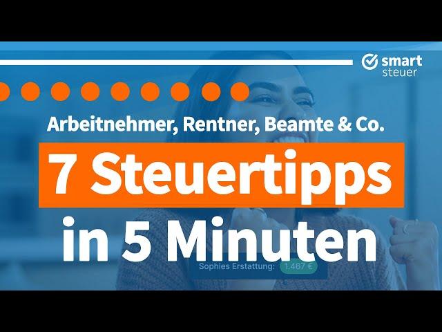 7 Steuertipps in 5 Minuten für Arbeitnehmer, Rentner, Beamte und Co. (2023)