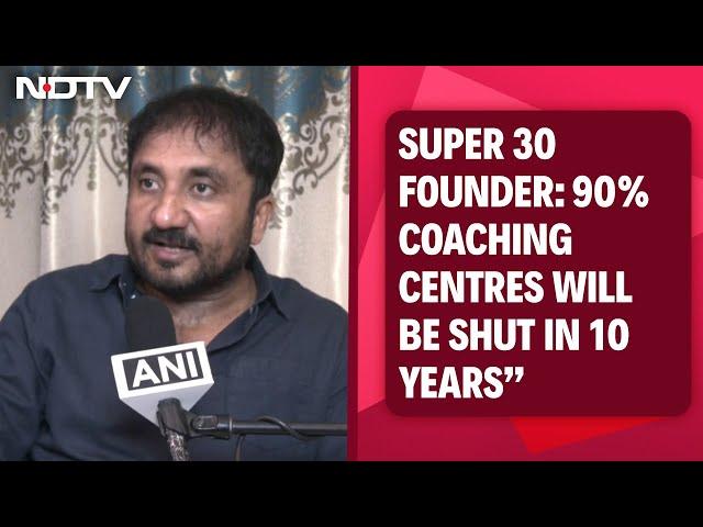 Super 30 Founder Anand Kumar: “90% Coaching Centres Will Be Shut In 10 Years”