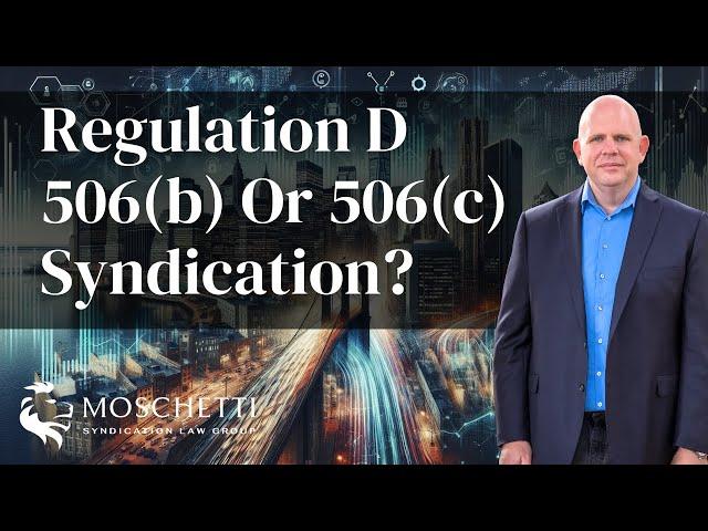 Should I do a Regulation D 506b syndication or a 506c syndication?