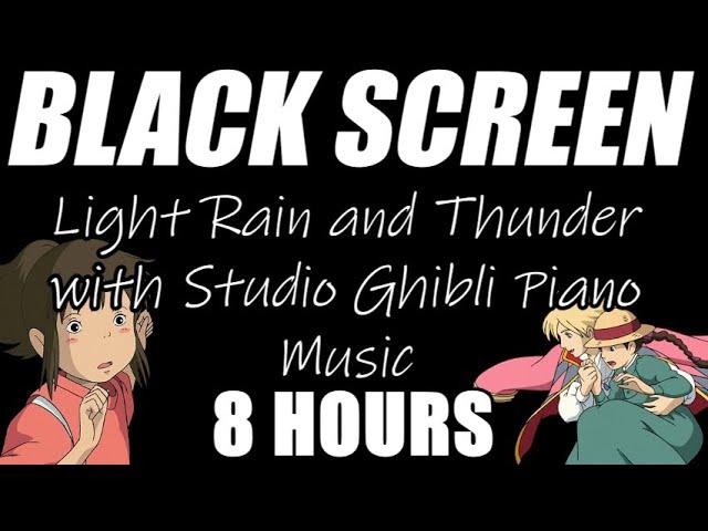 Light Rain and Thunder with Studio Ghibli Piano Music Playing for Sleep | Black Screen | 8 Hours