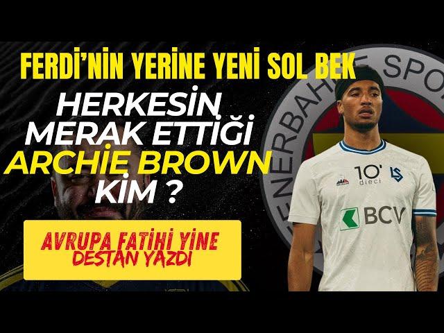 FERDİ'NİN YERİNE ARCHIE BROWN İDDİASI - TRANSFER DEDİKODUSU