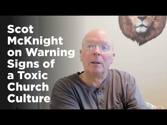 Scot McKnight on Warning Signs of a Toxic Church Culture