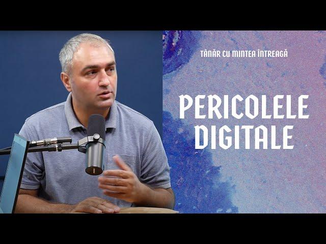 Pericolele digitale | Tânăr cu mintea întreagă