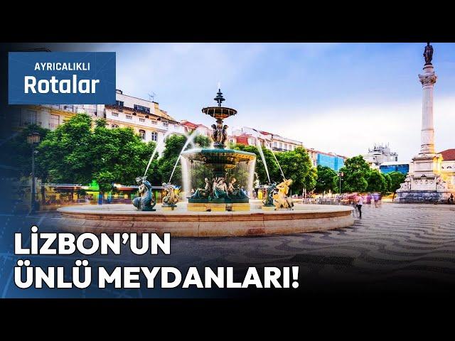 Portekiz'in Kalbi Lizbon ve Göz Alıcı Meydanları | Ayrıcalıklı Rotalar