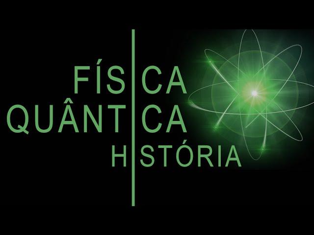 FÍSICA QUÂNTICA HISTÓRIA RESUMIDA