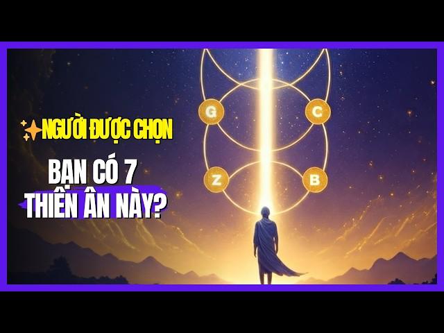 7 Thiên Ân Tâm Linh Chỉ Dành Cho Người Được Chọn: Bạn Có Đang Sở Hữu?