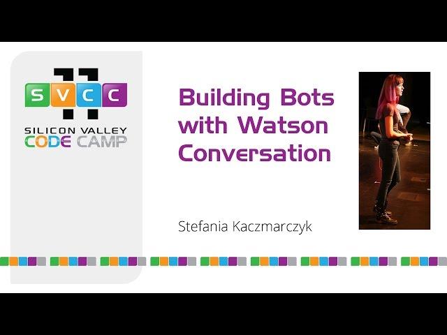 Building Bots with Watson Conversation at Silicon Valley Code Camp