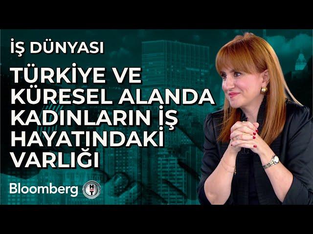 İş Dünyası - Türkiye ve Küresel Alanda Kadınların İş Hayatındaki Varlığı | 21 Ekim 2024