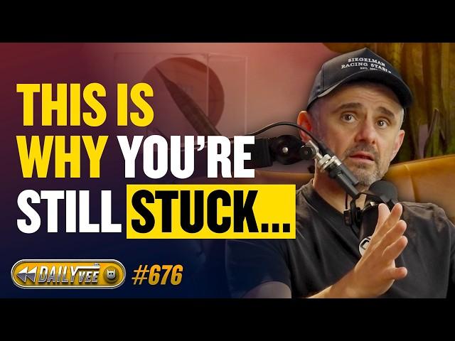 The Real Reason You’re Not Where You Want to Be | DailyVee ep 676