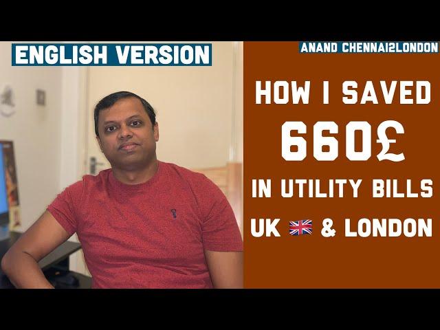 How I Saved 660£ in Utility Bills in UK   & London| English| Anand Chennai2London| UK Cost Savings