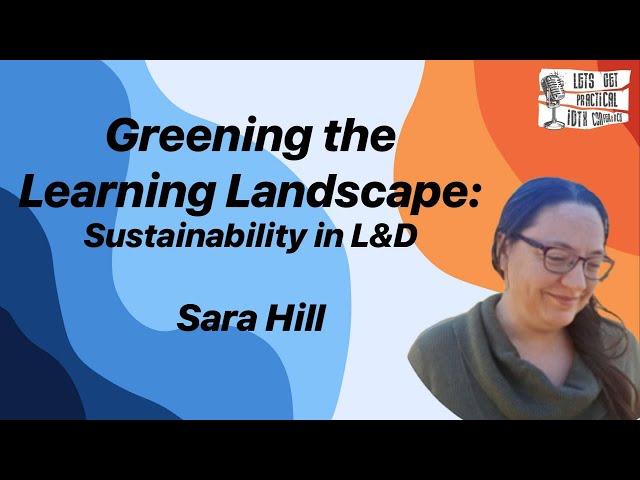 Greening the Learning Landscape: Sustainability in L&D with Sara Hill #IDTX24