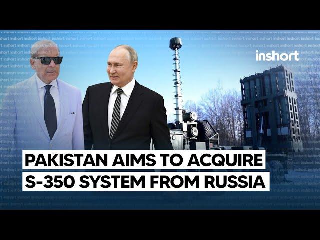 Pakistan Eyes Game-Changing S-350 Air Defense Deal with Russia  | InShort