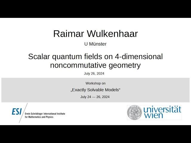 Raimar Wulkenhaar - Scalar quantum fields on 4-dimensional noncommutative geometry