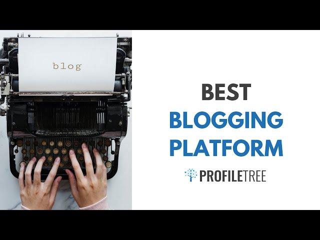 What Is The Best Blogging Platform? Top Blogging Platforms