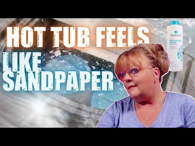 This Is Why Your Hot Tub Feels Like Sandpaper | How To Fix When Your Hot Tub Feels Like Sandpaper